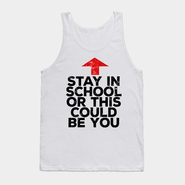 Stay In School Or This Could Be You Tank Top by DankFutura